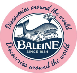 LA BALEINE SINCE 1934 DISCOVERIES AROUND THE WORLD trademark