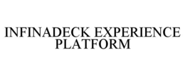INFINADECK EXPERIENCE PLATFORM trademark