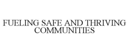 FUELING SAFE AND THRIVING COMMUNITIES trademark