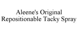 ALEENE'S ORIGINAL REPOSITIONABLE TACKY SPRAY trademark