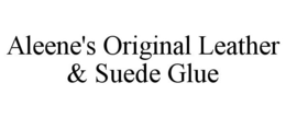 ALEENE'S ORIGINAL LEATHER & SUEDE GLUE trademark