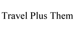 TRAVEL PLUS THEM trademark