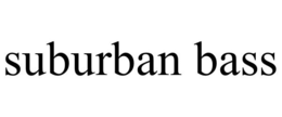 SUBURBAN BASS trademark