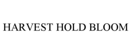 HARVEST HOLD BLOOM trademark