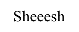 SHEEESH trademark