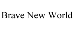 BRAVE NEW WORLD trademark