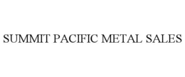 SUMMIT PACIFIC METAL SALES trademark