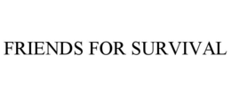 FRIENDS FOR SURVIVAL trademark