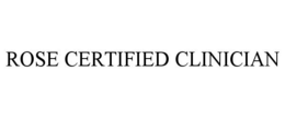 ROSE CERTIFIED CLINICIAN trademark