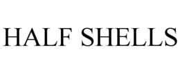 HALF SHELLS trademark