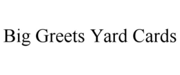BIG GREETS YARD CARDS trademark