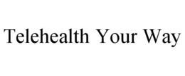 TELEHEALTH YOUR WAY trademark