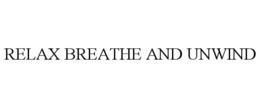 RELAX BREATHE AND UNWIND trademark