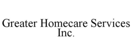 GREATER HOMECARE SERVICES INC. trademark