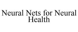 NEURAL NETS FOR NEURAL HEALTH trademark