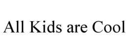 ALL KIDS ARE COOL trademark