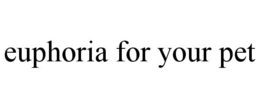 EUPHORIA FOR YOUR PET trademark