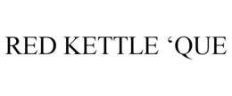 RED KETTLE 'QUE trademark