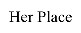 HER PLACE trademark