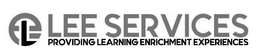 L E E LEE SERVICES PROVIDING LEARNING ENRICHMENT EXPERIENCES trademark