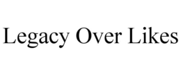 LEGACY OVER LIKES trademark