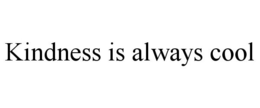 KINDNESS IS ALWAYS COOL trademark