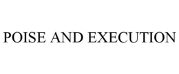 POISE AND EXECUTION trademark