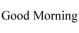 GOOD MORNING trademark