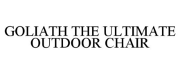 GOLIATH THE ULTIMATE OUTDOOR CHAIR trademark