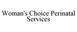 WOMAN'S CHOICE PERINATAL SERVICES trademark