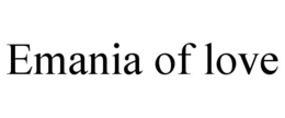 EMANIA OF LOVE trademark