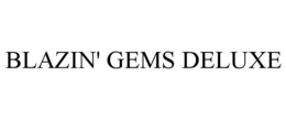 BLAZIN' GEMS DELUXE trademark
