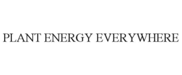 PLANT ENERGY EVERYWHERE trademark