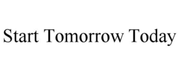 START TOMORROW TODAY trademark