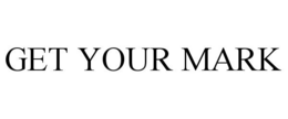 GET YOUR MARK trademark