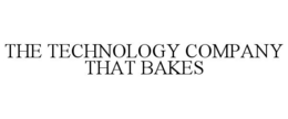 THE TECHNOLOGY COMPANY THAT BAKES trademark