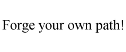 FORGE YOUR OWN PATH! trademark