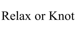 RELAX OR KNOT trademark