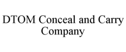 DTOM CONCEAL AND CARRY COMPANY trademark