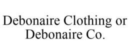 DEBONAIRE CLOTHING OR DEBONAIRE CO. trademark