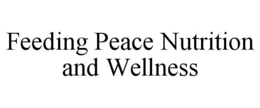 FEEDING PEACE NUTRITION AND WELLNESS trademark
