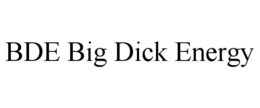 BDE BIG DICK ENERGY trademark