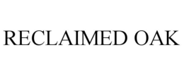 RECLAIMED OAK trademark