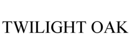 TWILIGHT OAK trademark