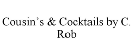 COUSIN'S & COCKTAILS BY C. ROB trademark