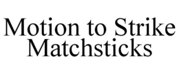 MOTION TO STRIKE MATCHSTICKS trademark