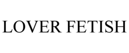 LOVER FETISH trademark