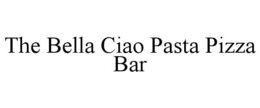 THE BELLA CIAO PASTA PIZZA BAR trademark