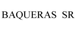 BAQUERAS SR trademark