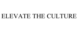 ELEVATE THE CULTURE trademark